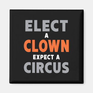 Elect A Clown Expect A Circus - Anti-trump Magnet