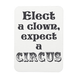 Elect a clown, expect a circus! Anti Trump Magnet