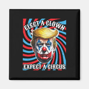 Elect A Clown Expect A Circus Anti-trump Magnet