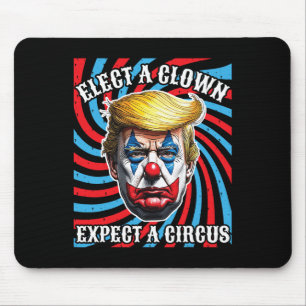 Elect A Clown Expect A Circus Anti-trump Mouse Pad