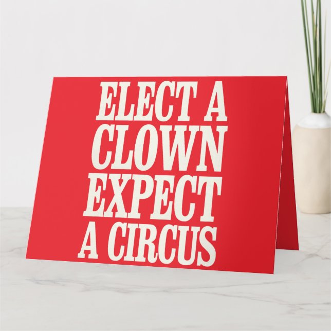 Elect A Clown Expect A Circus Anti Trump Political Card (Front)