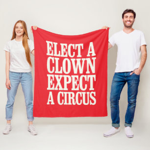 Elect A Clown Expect A Circus Anti Trump Political Fleece Blanket