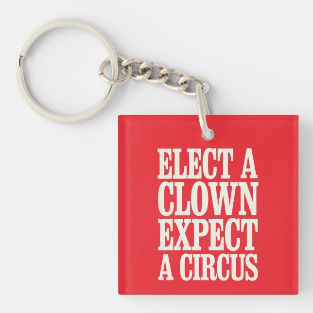 Elect A Clown Expect A Circus Anti Trump Political Key Ring (Front)