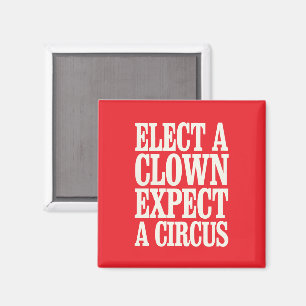 Elect A Clown Expect A Circus Anti Trump Political Magnet