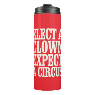 Elect A Clown Expect A Circus Anti Trump Political Thermal Tumbler