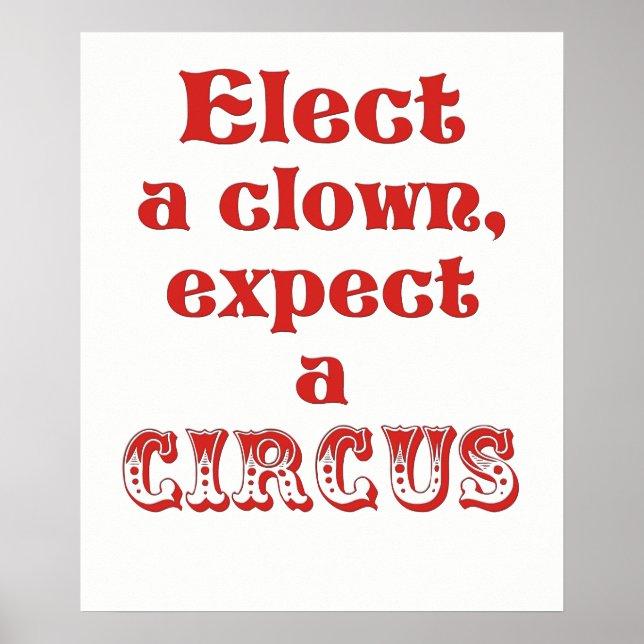 Elect a clown, expect a circus Anti trump Poster (Front)