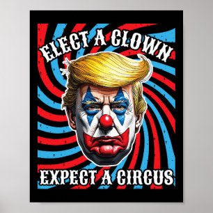 Elect A Clown Expect A Circus, Anti Trump Poster