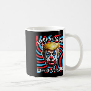 Elect A Clown Expect A Circus Coffee Mug