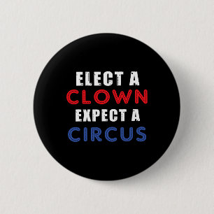 Elect A Clown Expect A Circus Design Anti Trump 6 Cm Round Badge