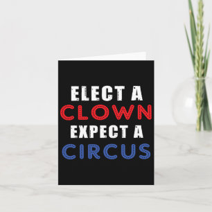 Elect A Clown Expect A Circus Design Anti Trump  Card