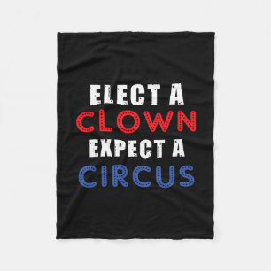 Elect A Clown Expect A Circus Design Anti Trump Fleece Blanket