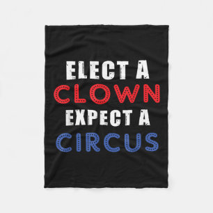 Elect A Clown Expect A Circus Design Anti Trump Fleece Blanket