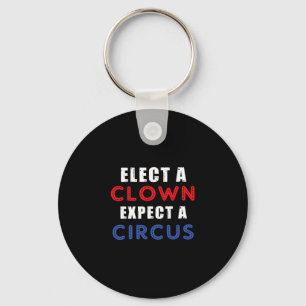 Elect A Clown Expect A Circus Design Anti Trump Key Ring