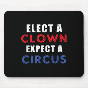 Elect A Clown Expect A Circus Design Anti Trump  Mouse Pad