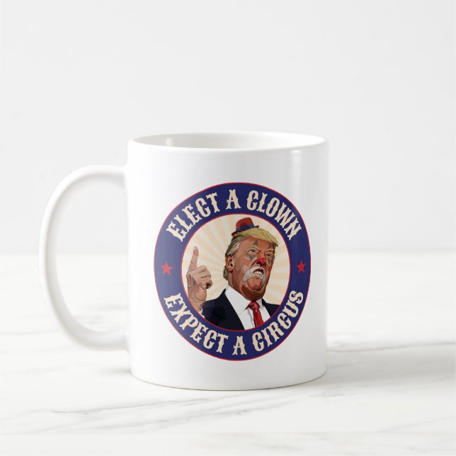 Elect A Clown, Expect A Circus - Donald Trump Coffee Mug (Left)
