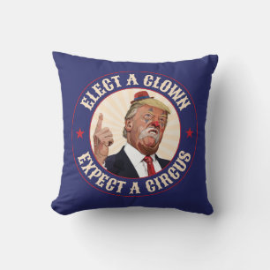 Elect A Clown, Expect A Circus - Donald Trump Cushion