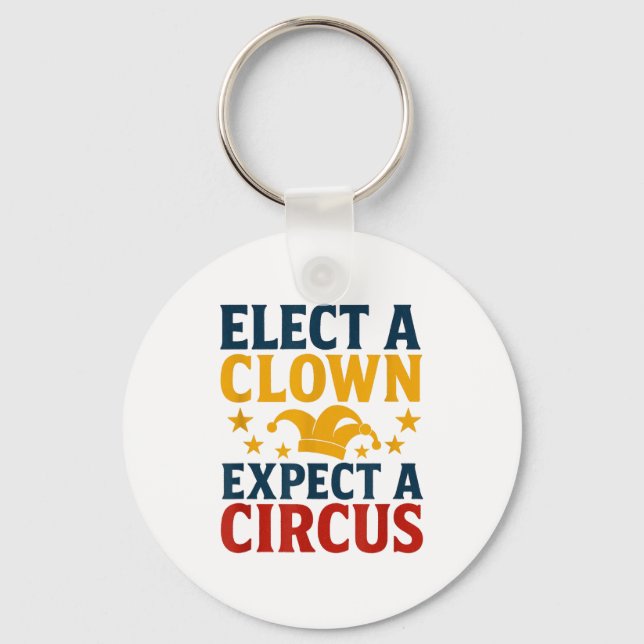 Elect A Clown Expect A Circus Fun  Key Ring (Front)