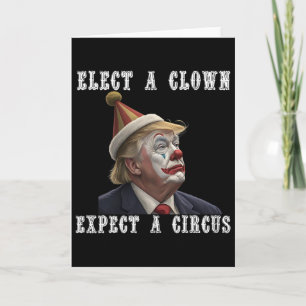 Elect A Clown Expect A Circus Funny Anti Trump Card