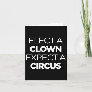 Elect A Clown Expect A Circus Funny Anti Trump Imp Card