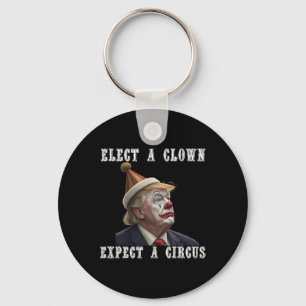 Elect A Clown Expect A Circus Funny Anti Trump Key Ring