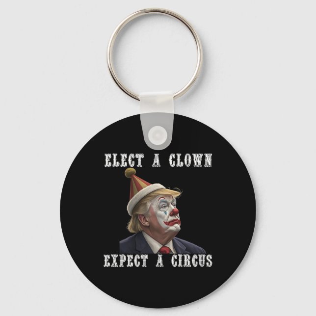 Elect A Clown Expect A Circus Funny Anti Trump  Key Ring (Front)