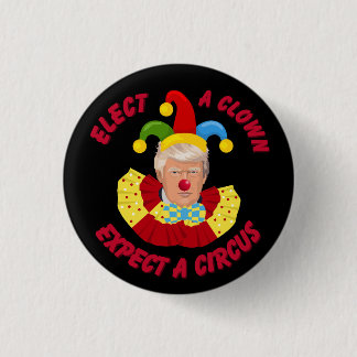 Elect a Clown Expect a Circus Funny Donald Trump  3 Cm Round Badge