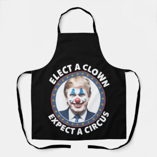Elect A Clown Expect A Circus Funny Politics Apron