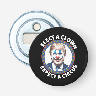 Elect A Clown Expect A Circus Funny Politics Bottle Opener