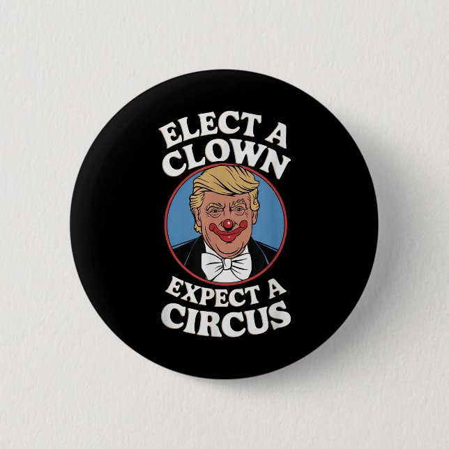 Elect A Clown Expect A Circus Impeach Trump Anti T 6 Cm Round Badge (Front)