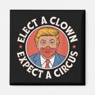 Elect A Clown Expect A Circus Impeach Trump Anti T Magnet