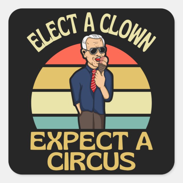 Elect A Clown Expect A Circus Joe Biden Out Square Sticker (Front)
