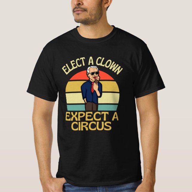 Elect A Clown Expect A Circus Joe Biden Out T-Shirt (Front)