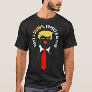 Elect A Clown Expect A Circus Shirt Funny Anti Tru