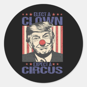 Elect A Clown Expect A Circus Shirt Funny Clown Tr Classic Round Sticker