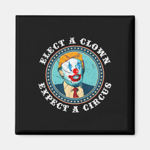 Elect A Clown Expect A Circus T Anti-trump 1 Magnet