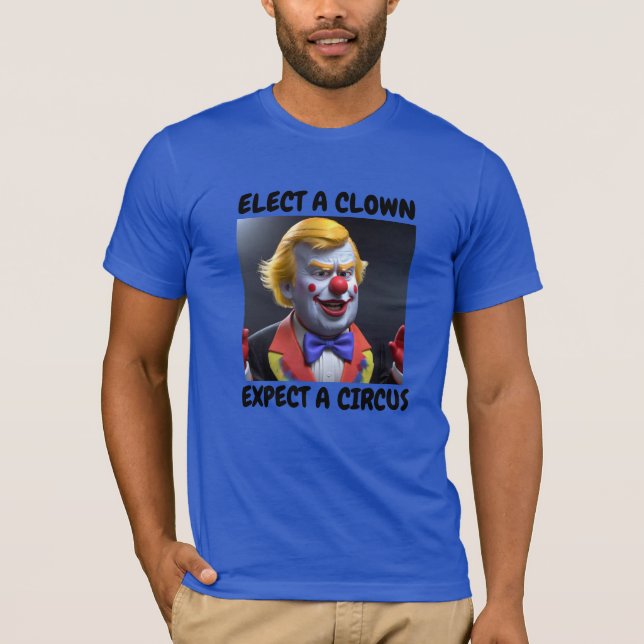 ELECT A CLOWN EXPECT A CIRCUS T-Shirt (Front)