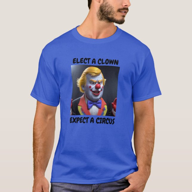 ELECT A CLOWN EXPECT A CIRCUS T-shirt (Front)
