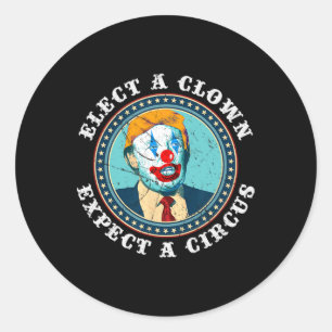 Elect A Clown Expect A Circus T Shirt Anti-trump S Classic Round Sticker
