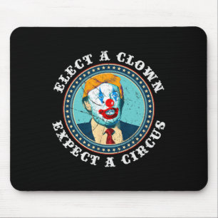 Elect A Clown Expect A Circus T Shirt Anti-trump S Mouse Pad