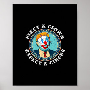 Elect A Clown Expect A Circus T Shirt Anti-trump S Poster