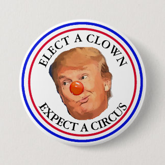 Elect a Clown, Expect a Circus Trump Button
