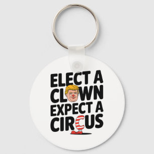Elect A Clown Expect A Circus Trump Criticism 2025 Key Ring