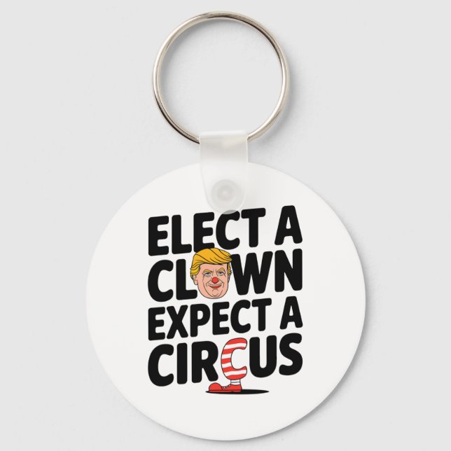 Elect A Clown Expect A Circus Trump Criticism 2025 Key Ring (Front)