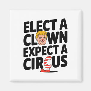 Elect A Clown Expect A Circus Trump Criticism 2025 Magnet