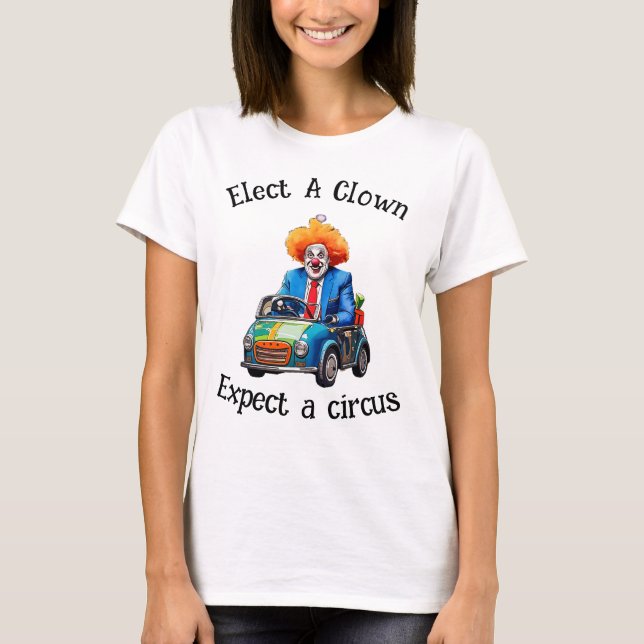 Elect a clown Get a Circus T-Shirt (Front)