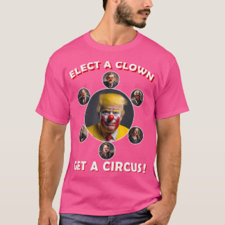 Elect A Clown Get A Circus T-Shirt