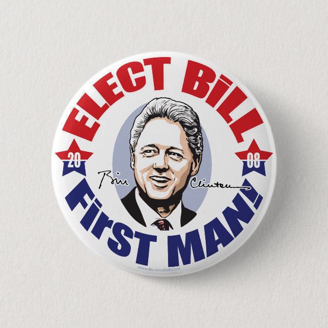 Elect Bill First Man! 2008 Button  (Front)