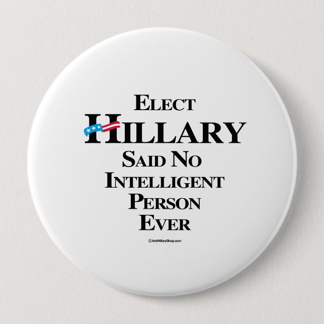 Elect Hillary said no intelligent person ever 10 Cm Round Badge (Front)
