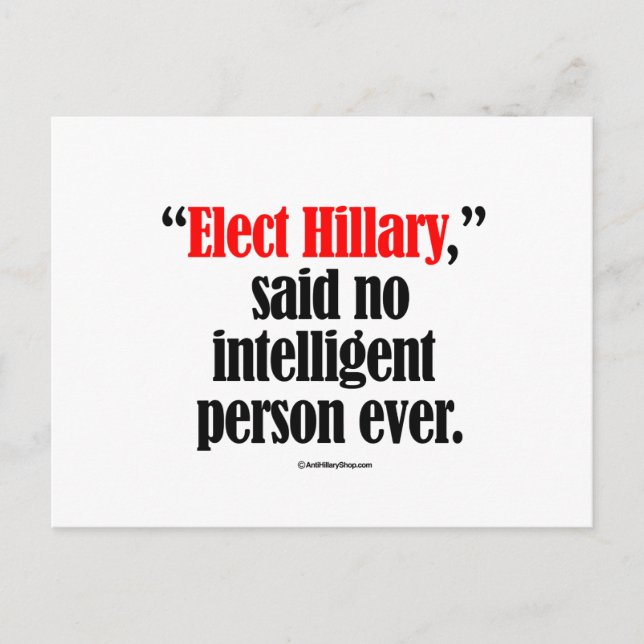 Elect Hillary said no intelligent person ever Postcard (Front)