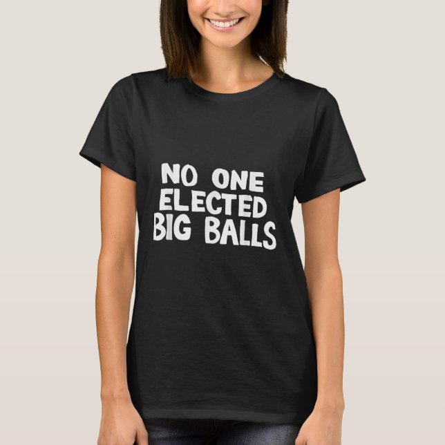 Elected Big Anti Trump  T-Shirt (Front)